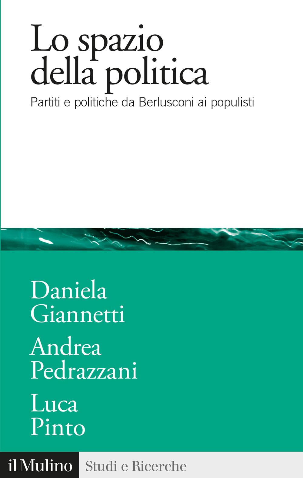 Lo spazio della politica. Partiti e politiche da Berlusconi ai populisti Social Sciences