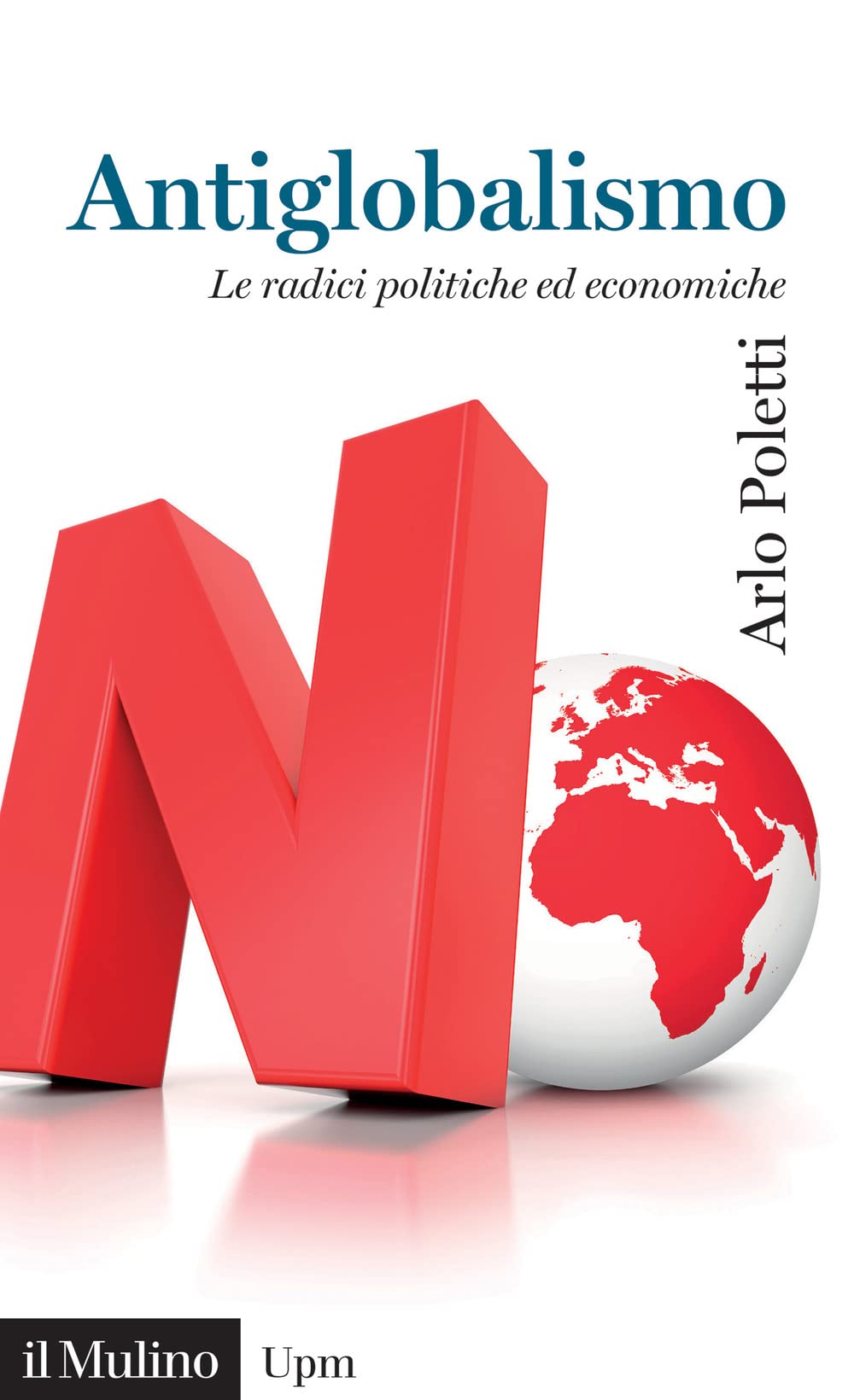 Antiglobalismo. Le radici politiche ed economiche (Universale paperbacks Il Mulino) Books