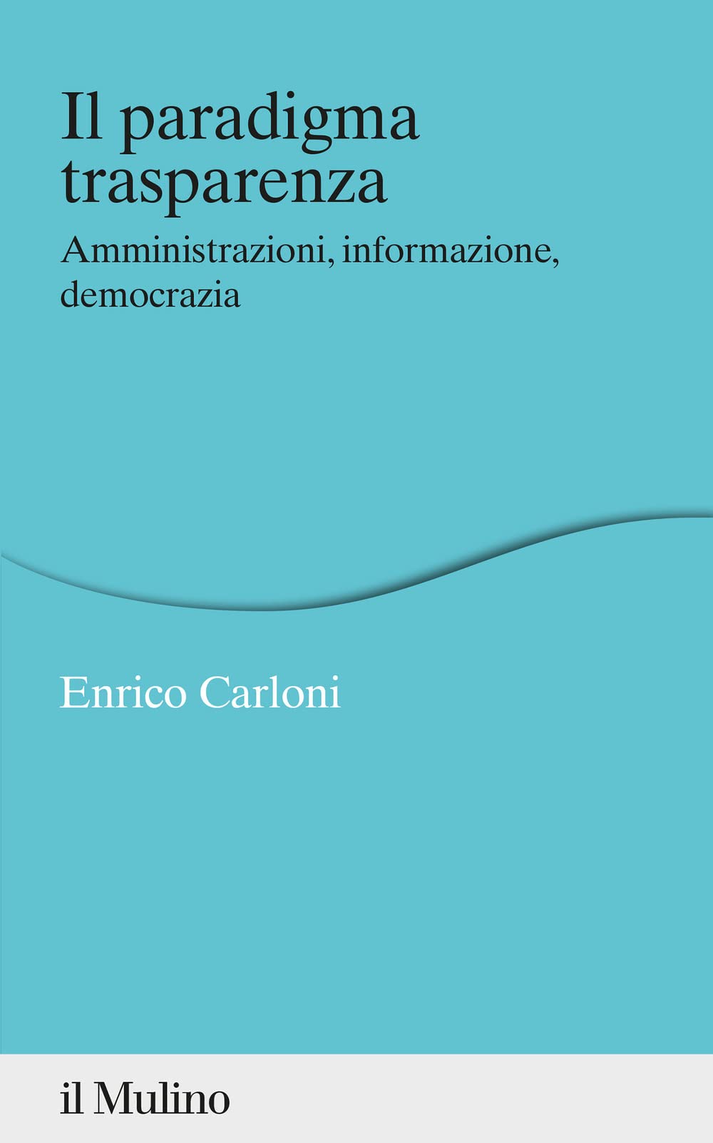 Il paradigma trasparenza. Amministrazioni, informazione, democrazia (Percorsi) Law