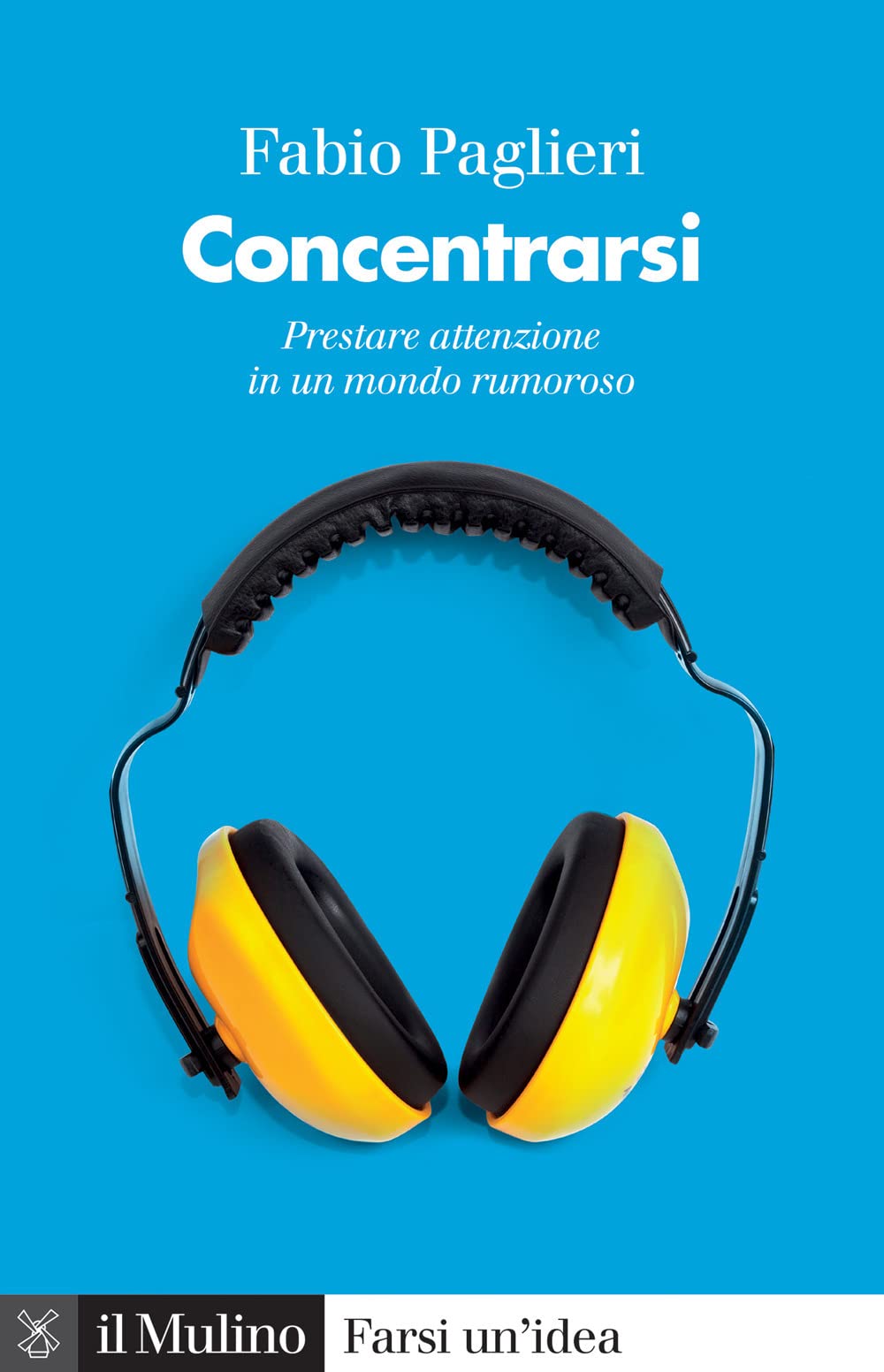 Concentrarsi. Prestare attenzione in un mondo rumoroso (Farsi un'idea) Psychology
