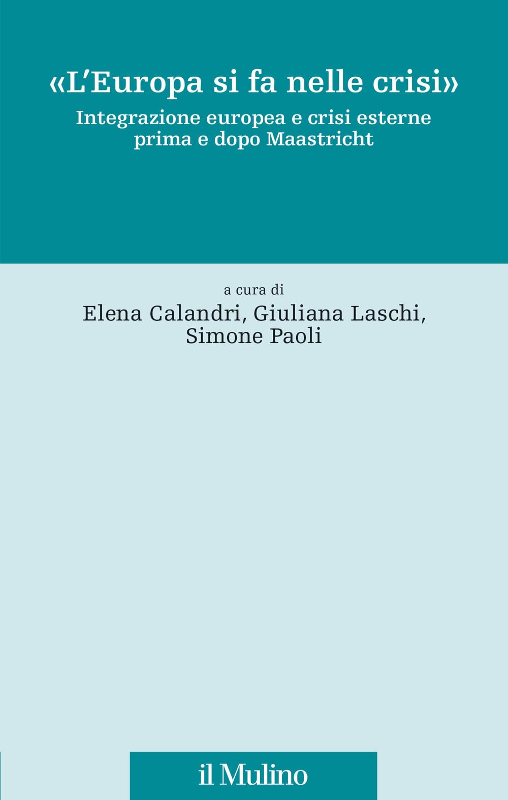 «L'Europa si fa nelle crisi». Integrazione europea e crisi esterne prima e dopo Maastricht book