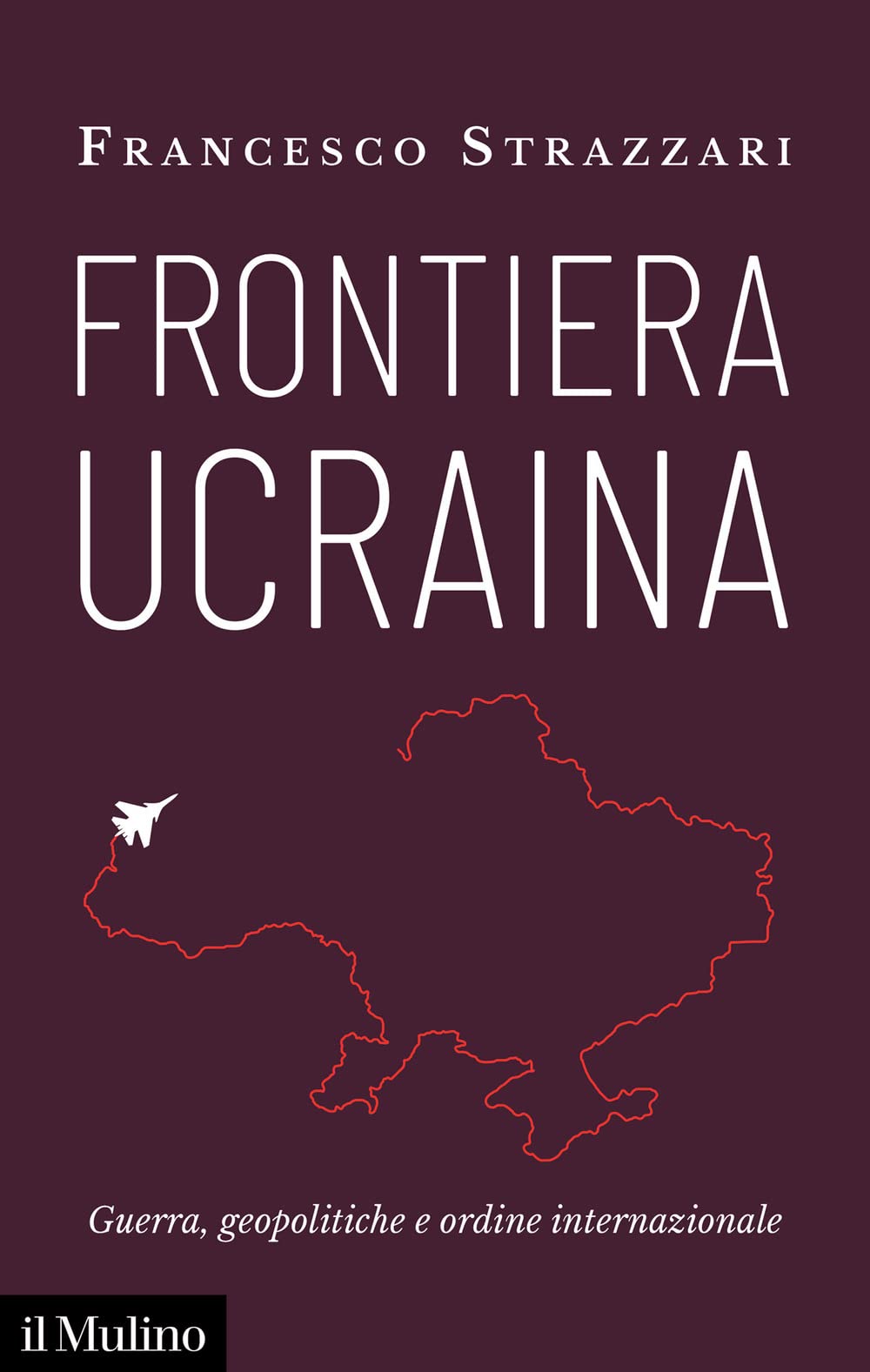 Frontiera Ucraina. Guerra, geopolitiche e ordine internazionale book