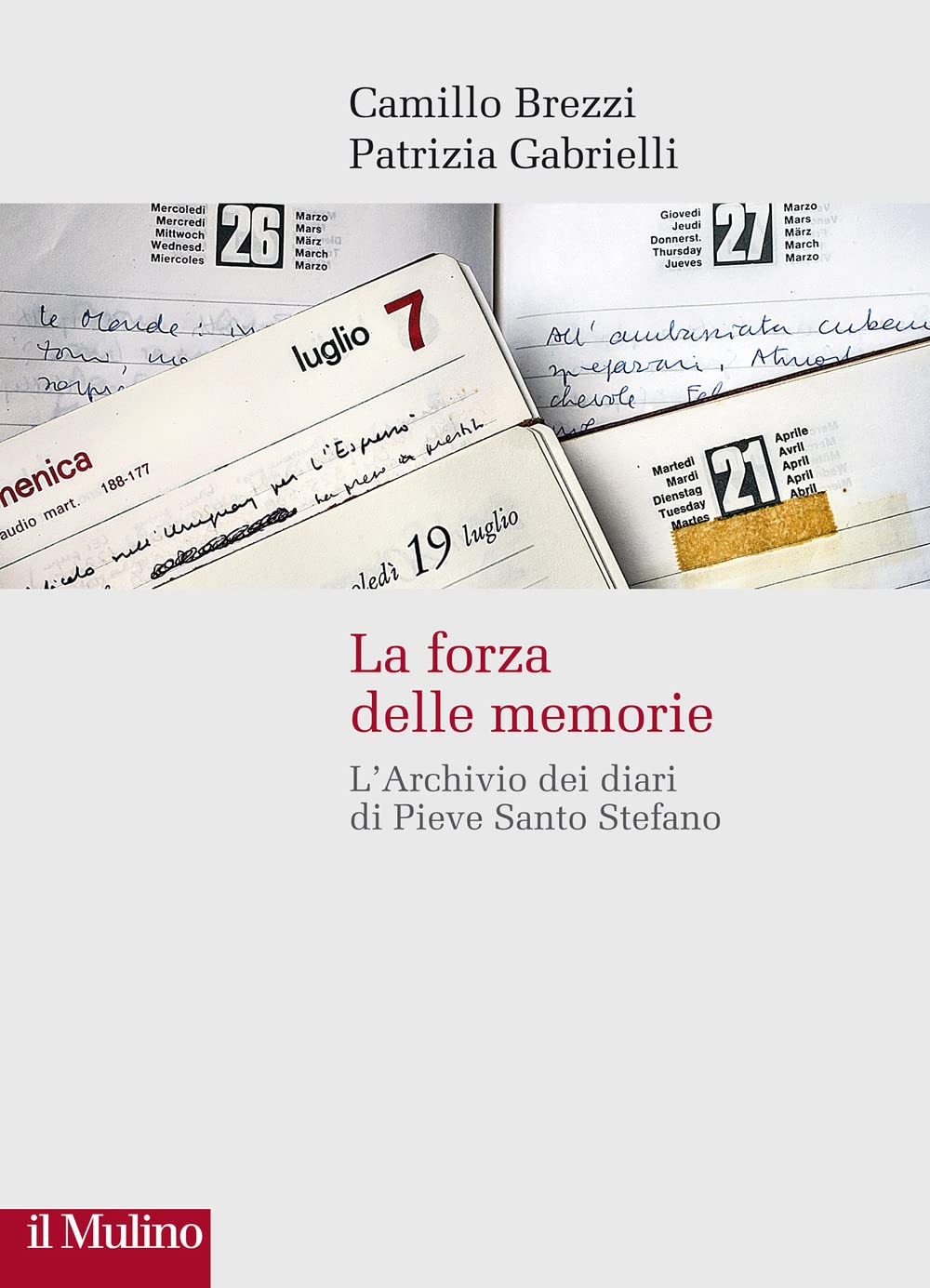 La forza delle memorie. L'Archivio dei diari di Pieve Santo Stefano (Storie italiane) Essays & Short Stories