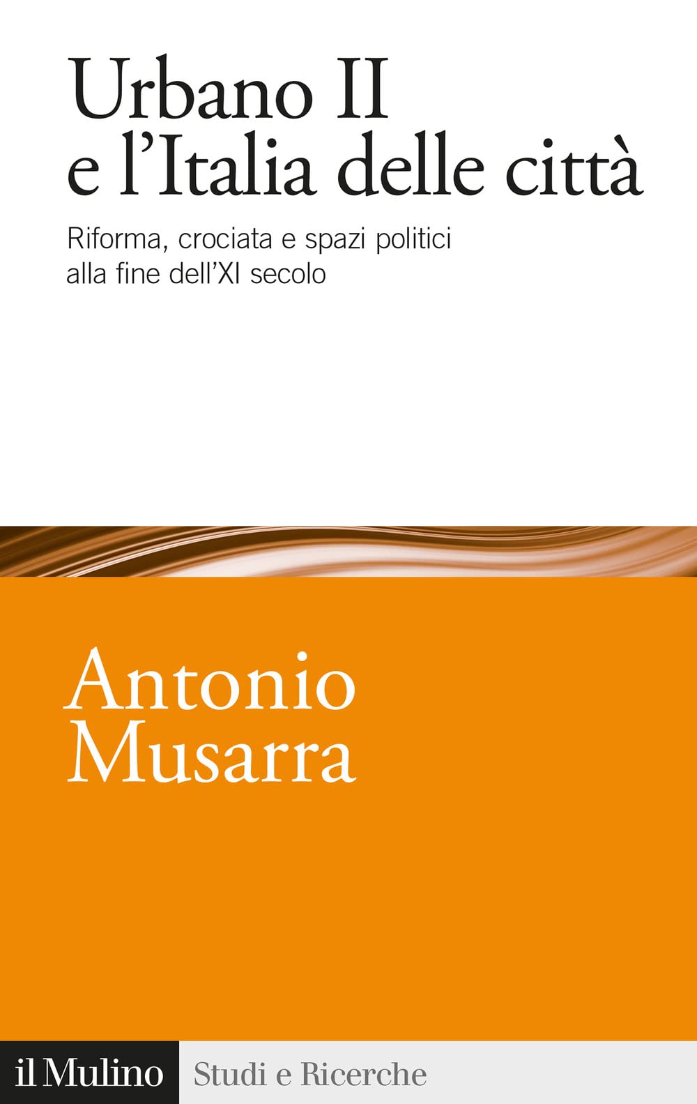 Urbano II e l'Italia delle città. Riforma, crociata e spazi politici alla fine dell'XI secolo book