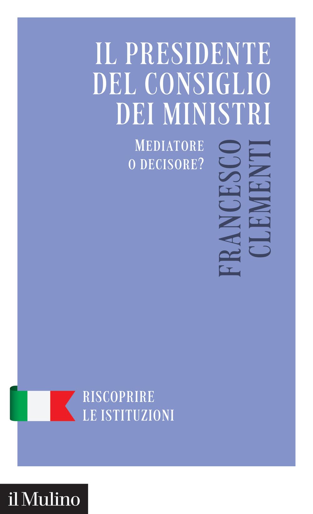 Il Presidente del Consiglio dei Ministri. Mediatore o decisore? Law