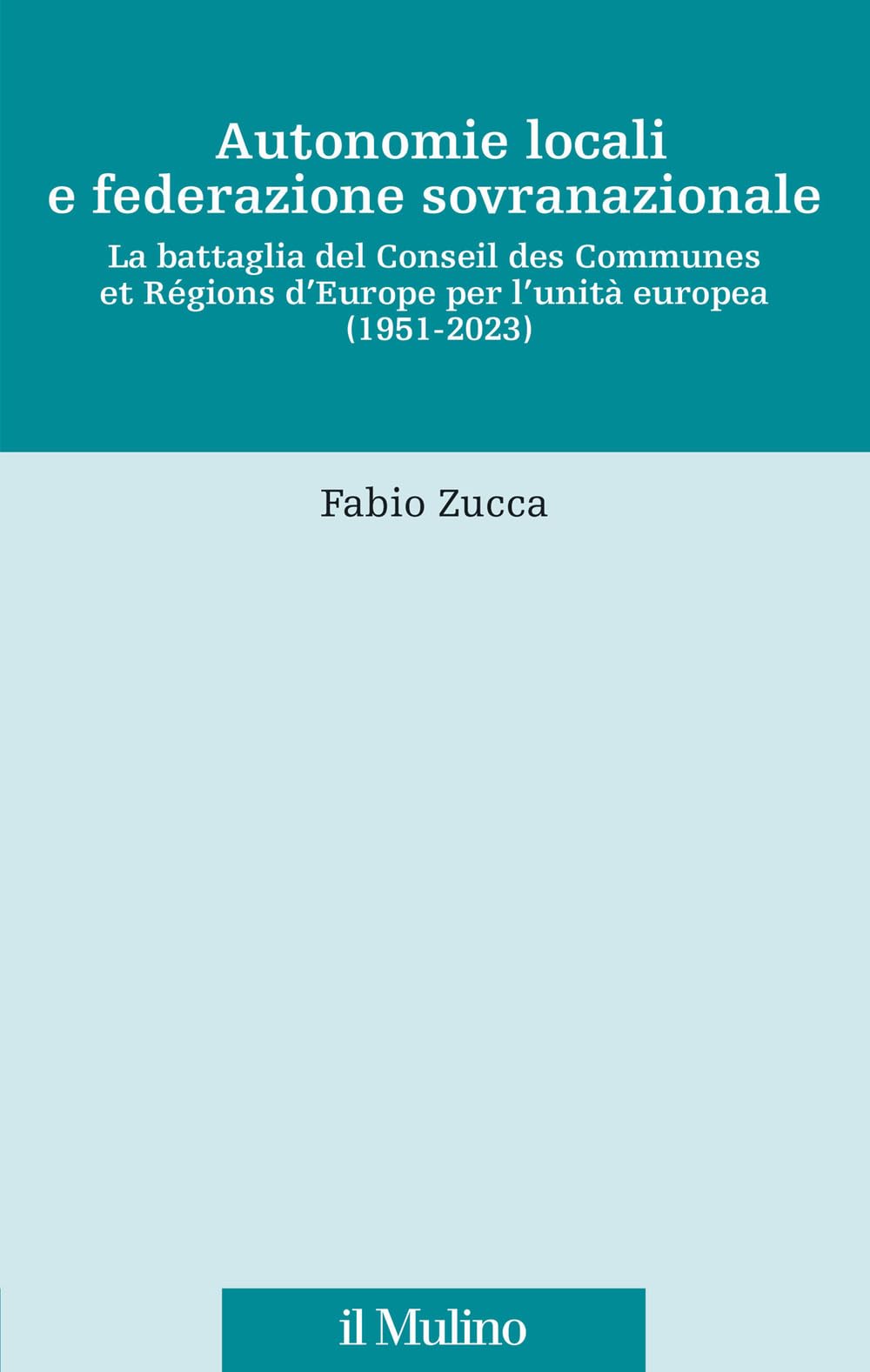 Autonomie locali e federazione sovranazionale. La battaglia del Conseil des Communes et Régions d'Europe per l'unità europea (1951-2023) book