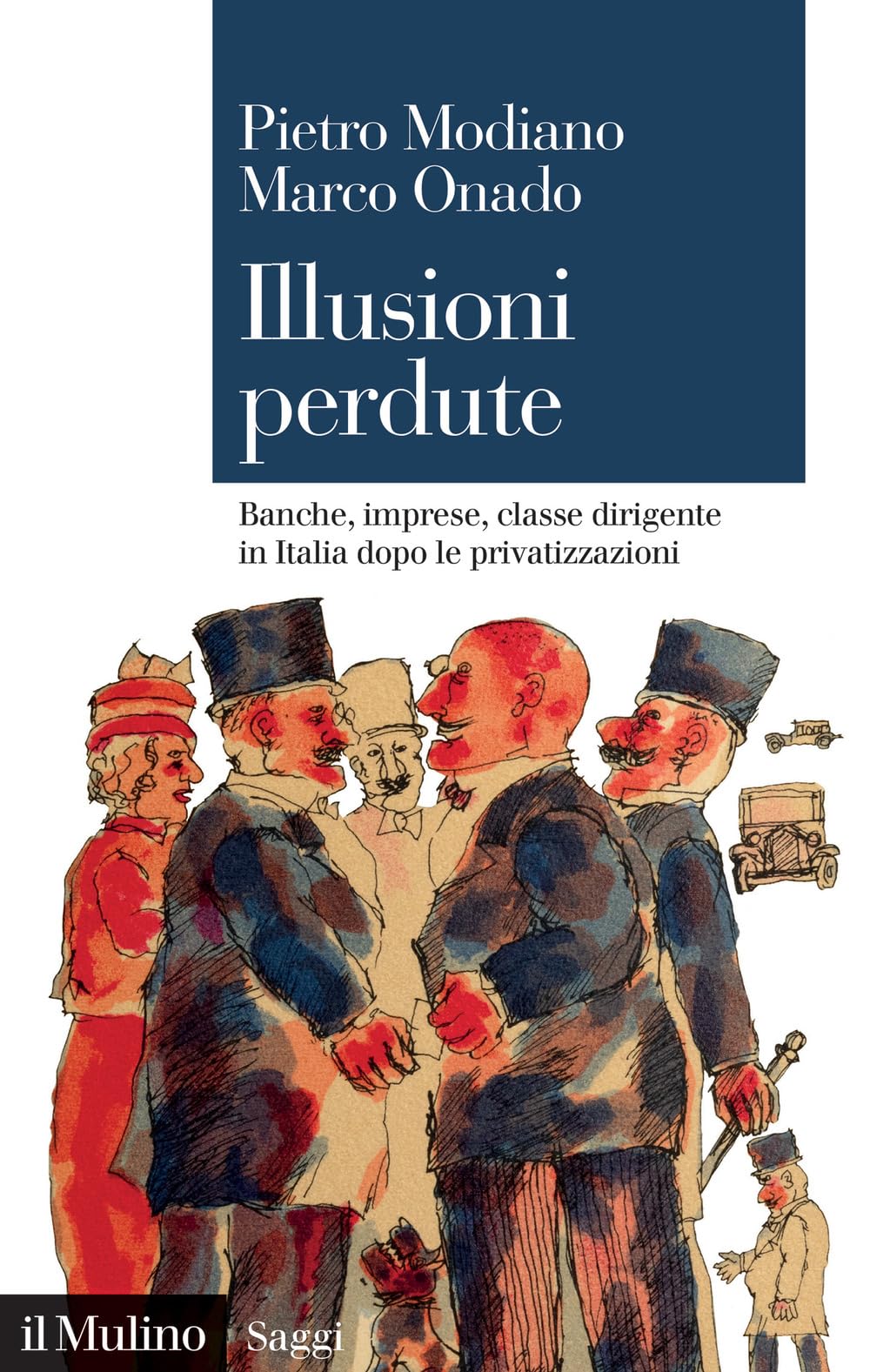 Illusioni perdute. Banche, imprese, classe dirigente in Italia dopo le privatizzazioni (Saggi) Business, Finance & Career