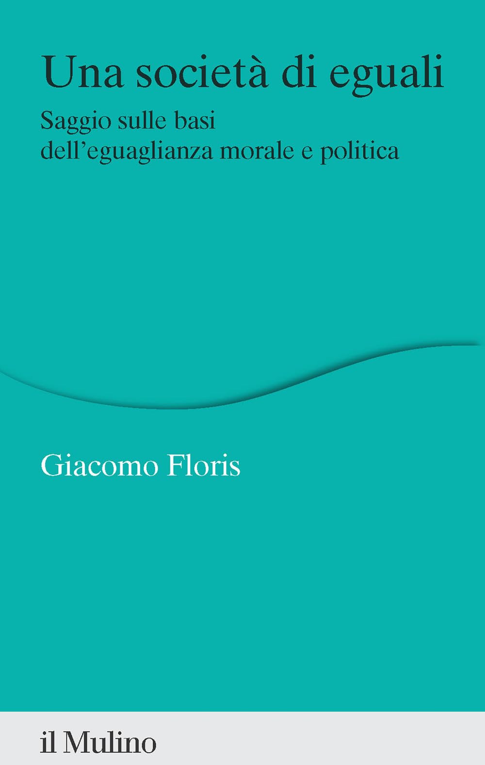 Una società di eguali. Saggio sulle basi dell'eguaglianza morale e politica book