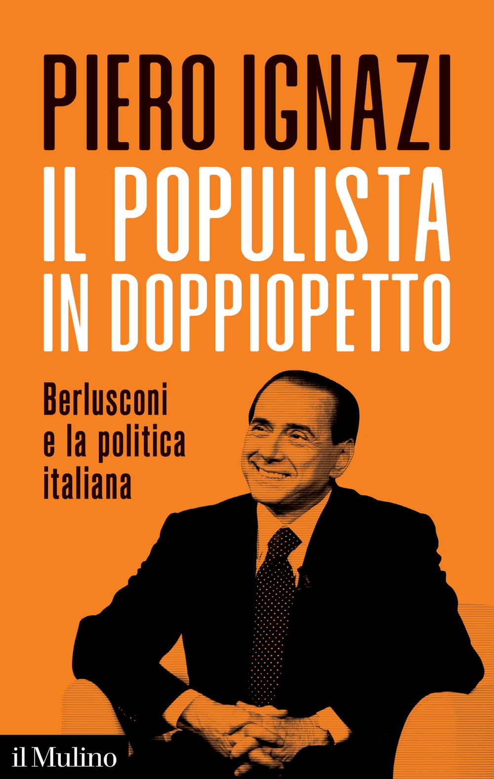 Il populista in doppiopetto. Berlusconi e la politica italiana Politics & History