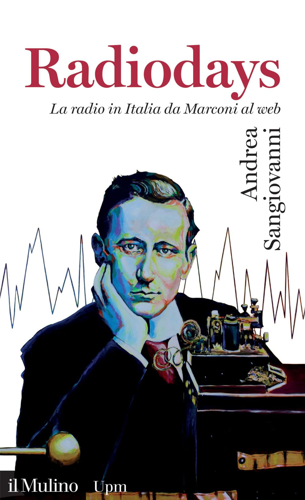 Radiodays. La radio in Italia da Marconi al web Media & Communication