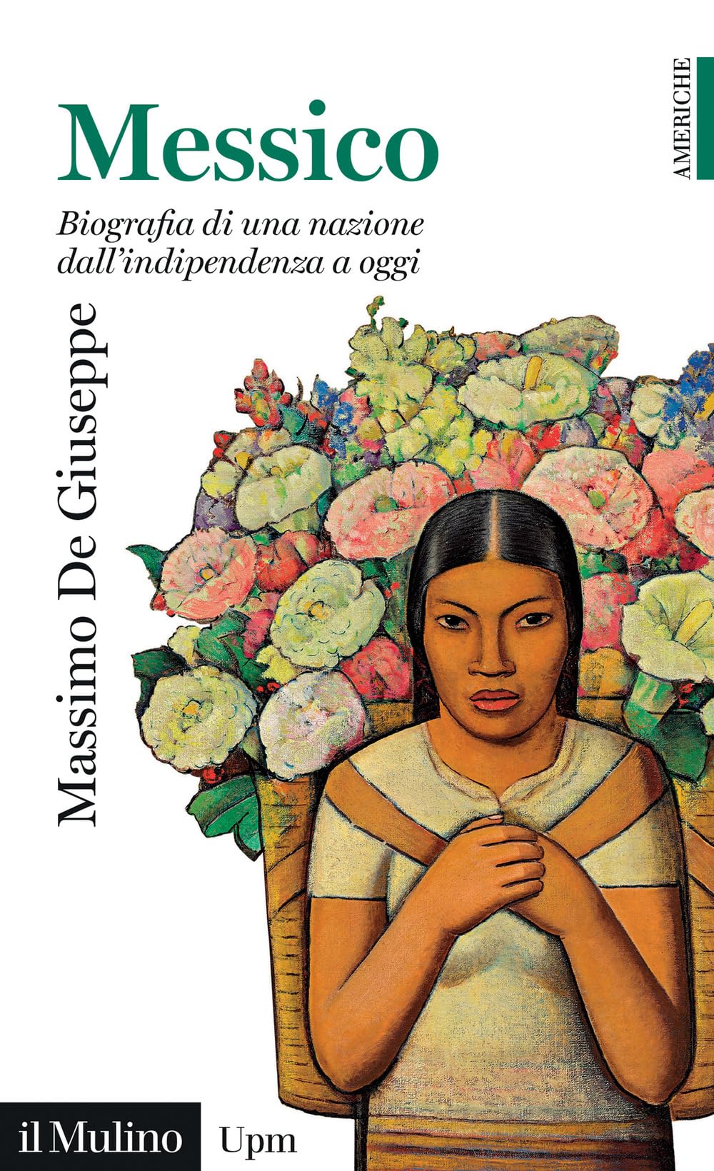 Messico. Biografia di una nazione dall'indipendenza a oggi (Universale paperbacks Il Mulino. Americhe) Social Sciences