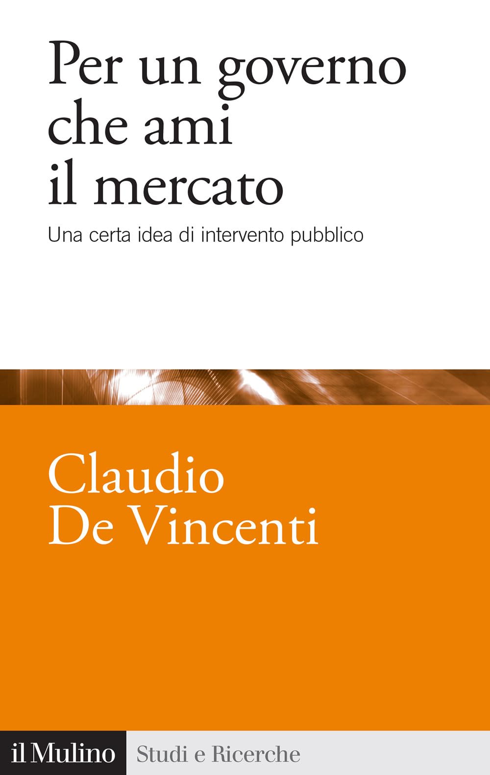 Per un governo che ami il mercato. Una certa idea di intervento pubblico book