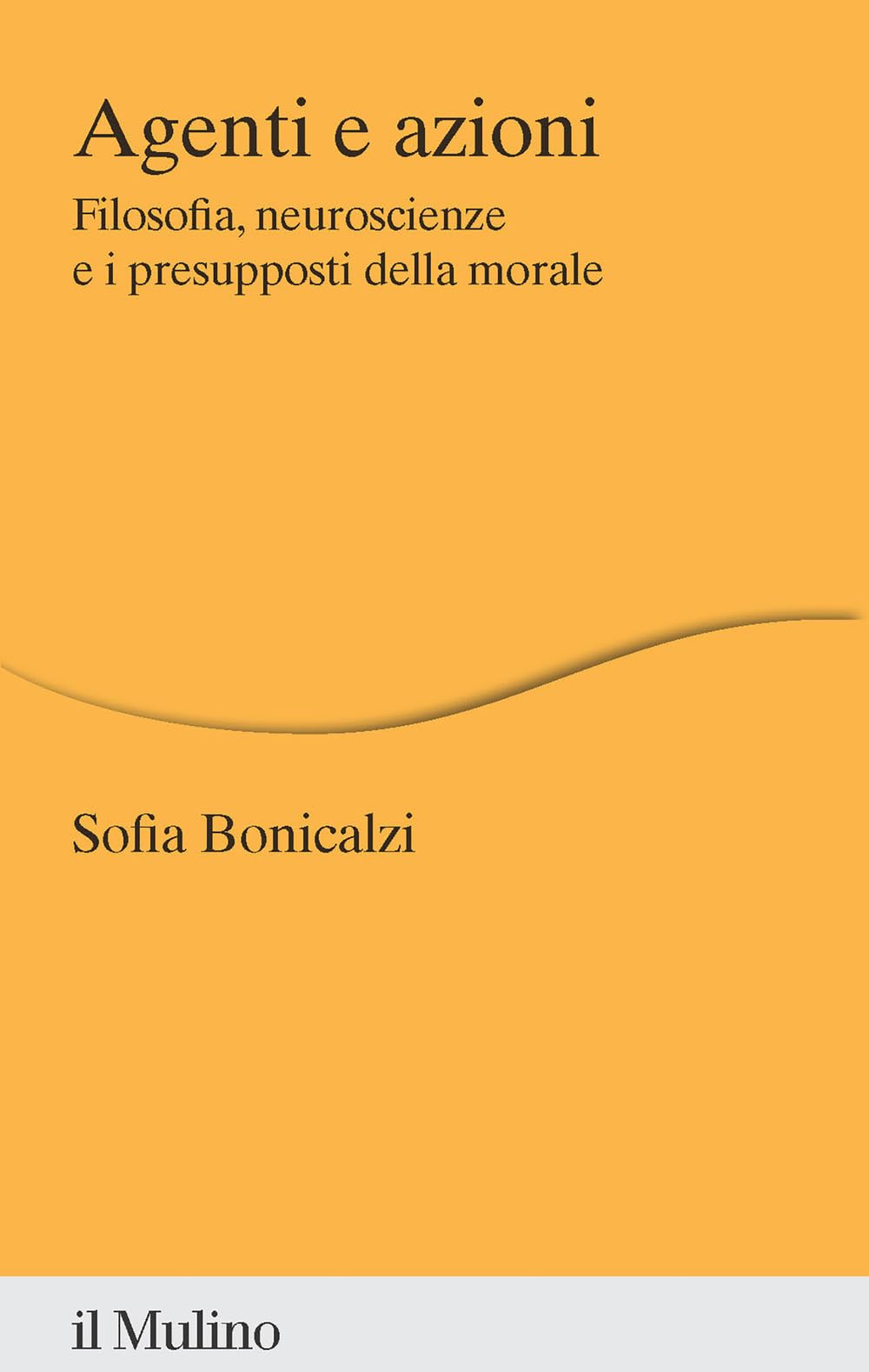 Agenti e azioni. Filosofia, neuroscienze e i presupposti della morale book