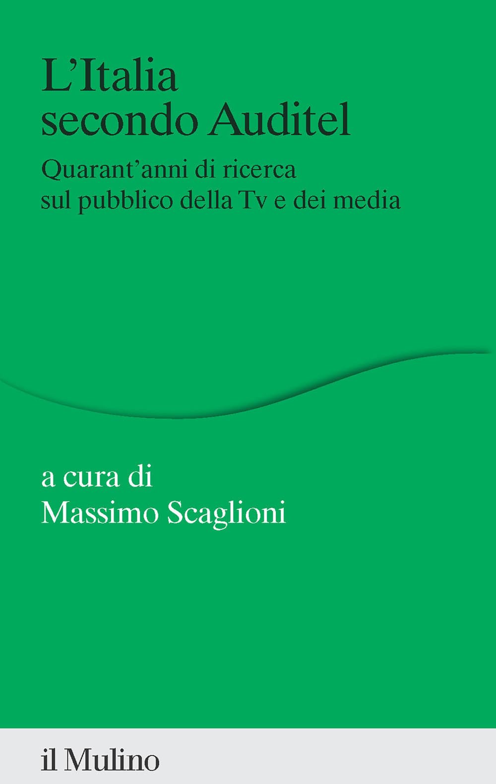 L'Italia secondo Auditel. Quarant'anni di ricerca sul pubblico della TV e dei media (Percorsi) Media & Communication