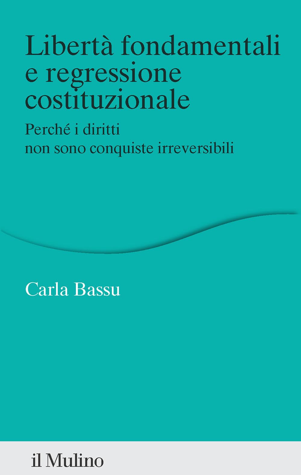 Libertà fondamentali e regressione costituzionale. Perché i diritti non sono conquiste irreversibili book