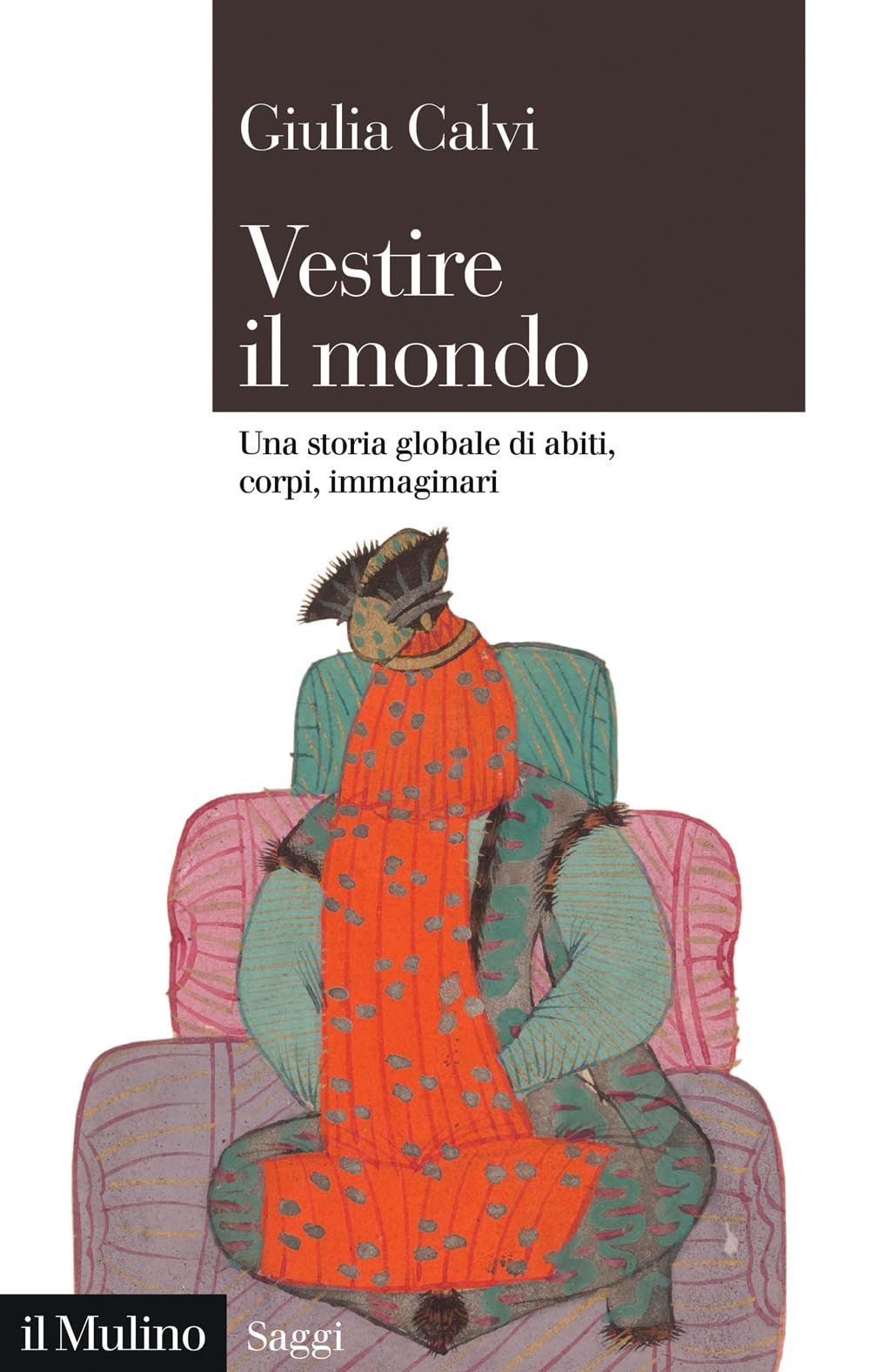 Vestire il mondo. Una storia globale di abiti, corpi, immaginari Books