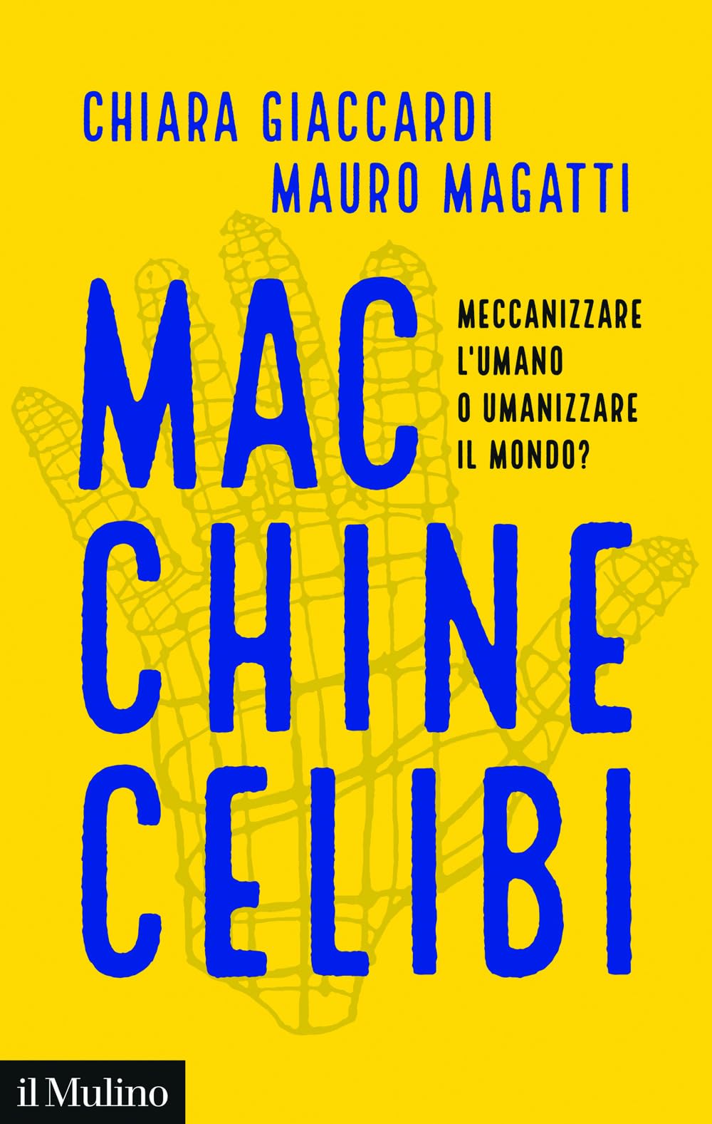 Macchine celibi. Meccanizzare l'umano o umanizzare il mondo? Books