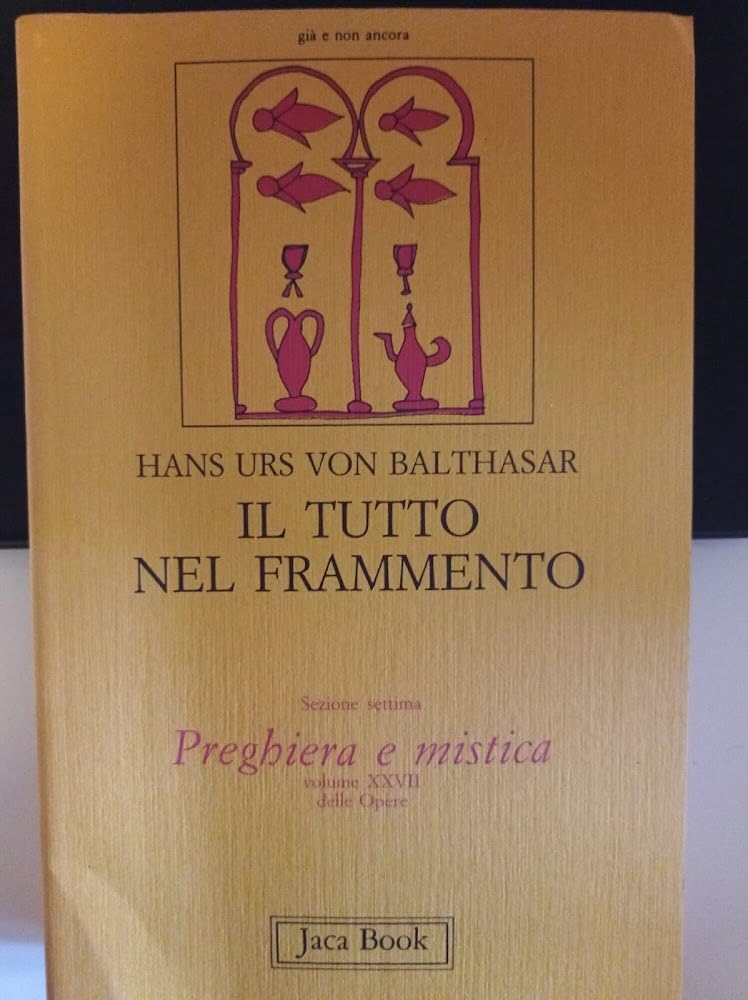Il tutto nel frammento (Vol. 27) (Già e non ancora. Opere di Balthasar) Religion & Esotericism