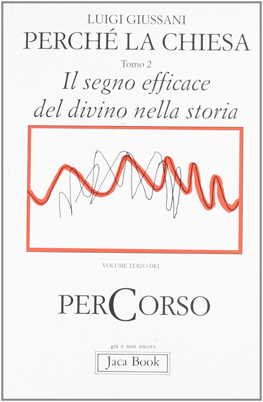 Perché la Chiesa. Il segno efficace del divino nella storia (Vol. 2) (Già e non ancora) Religion & Esotericism