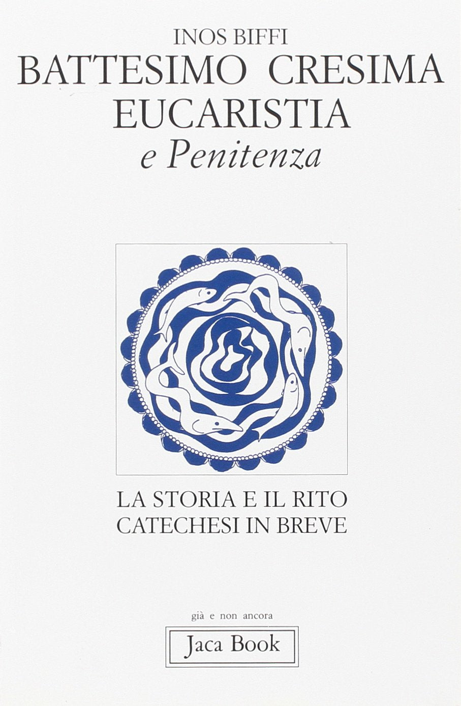 Primi sacramenti: battesimo, cresima, eucaristia, penitenza. La storia e il rito. Catechesi in breve book