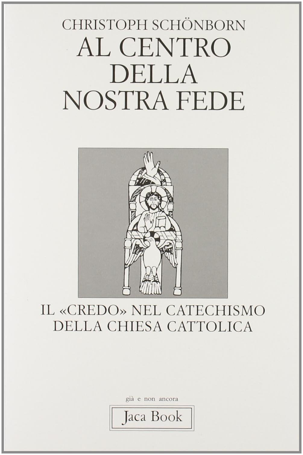 Al centro della nostra fede. Il credo nel catechismo della Chiesa cattolica book