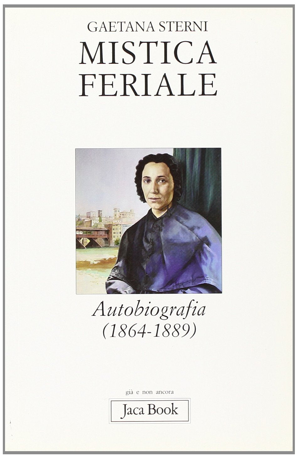 Mistica feriale. Autobiografia (1864-1889) (Già e non ancora) Politics & Society