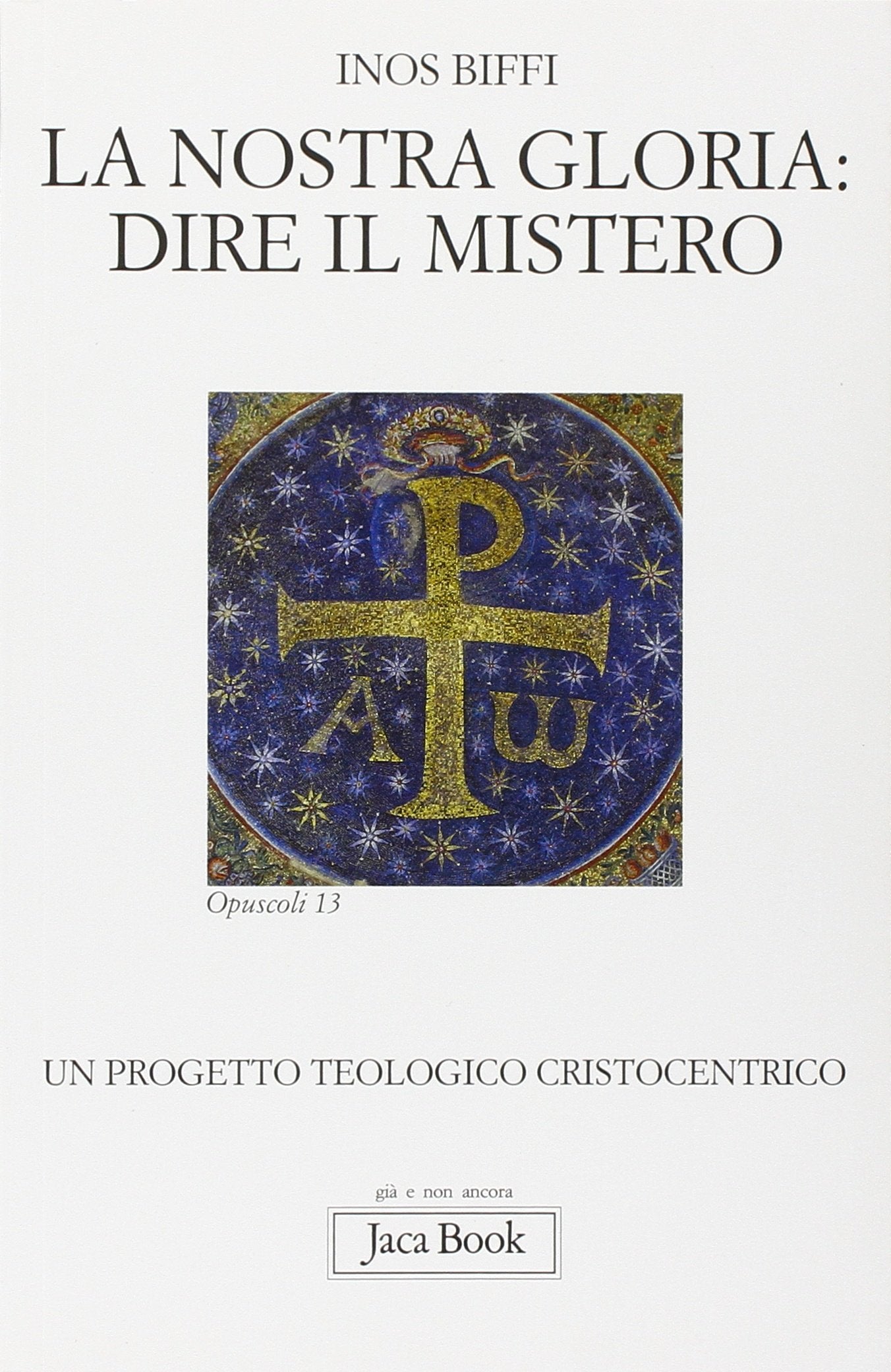 La nostra gloria: dire il mistero. Un progetto teologico cristocentrico (Già e non ancora. Opuscoli) Religion & Esotericism