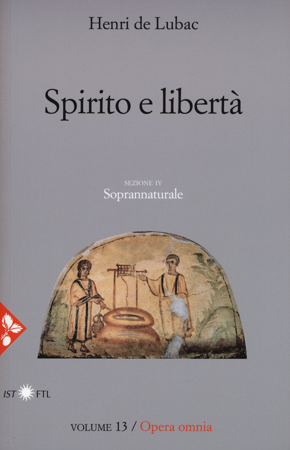 Opera omnia. Nuova ediz.. Spirito e libertà. Soprannaturale (Vol. 13) (Pensiero cristiano) Religion & Esotericism
