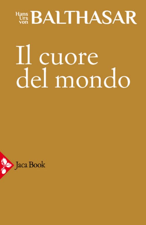 Il cuore del mondo (Già e non ancora. Opere di Balthasar) Religion & Esotericism