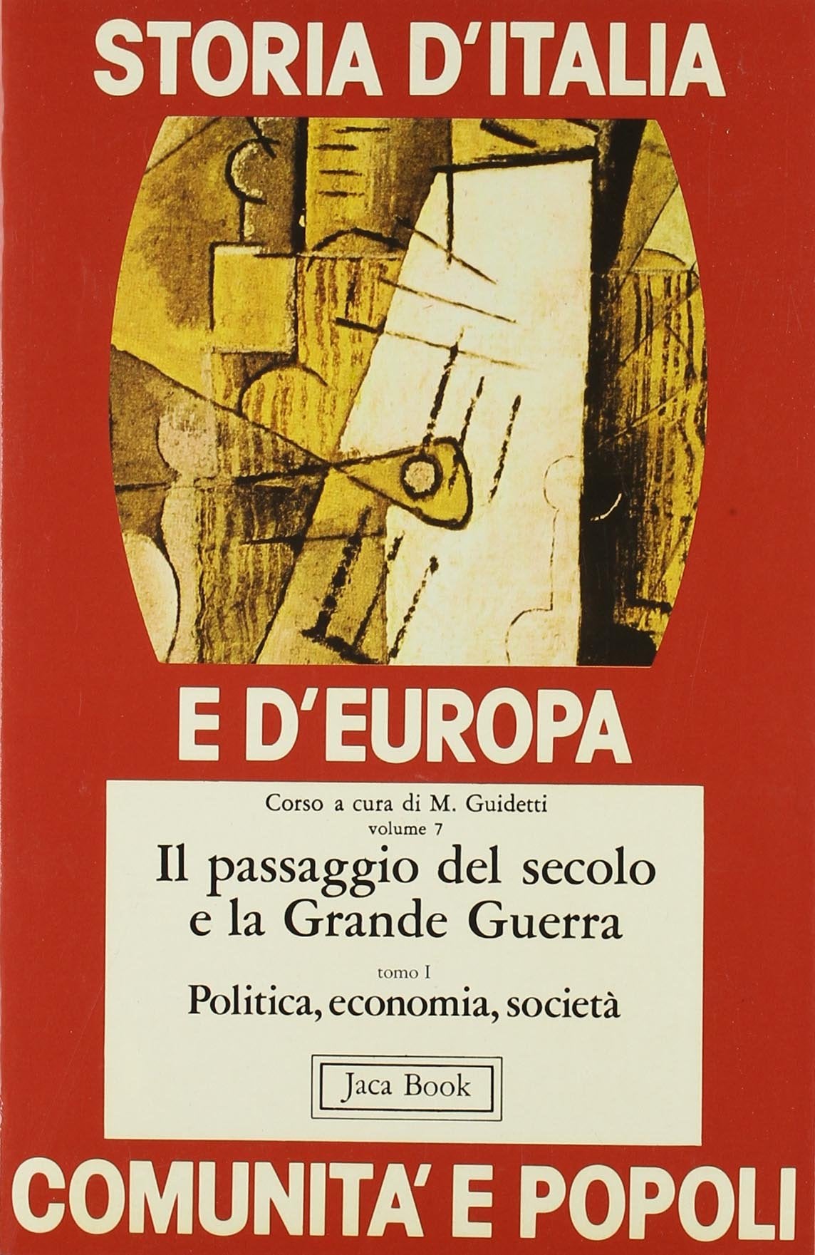 Storia d'Italia e d'Europa. Comunità e popoli. Il passaggio del secolo e la grande guerra. Politica, economia, società (Vol. 7/1) book