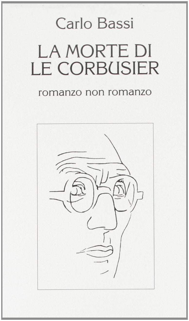 La morte di Le Corbusier. Romanzo non romanzo (Di fronte e attr. Saggi di architettura) Architecture