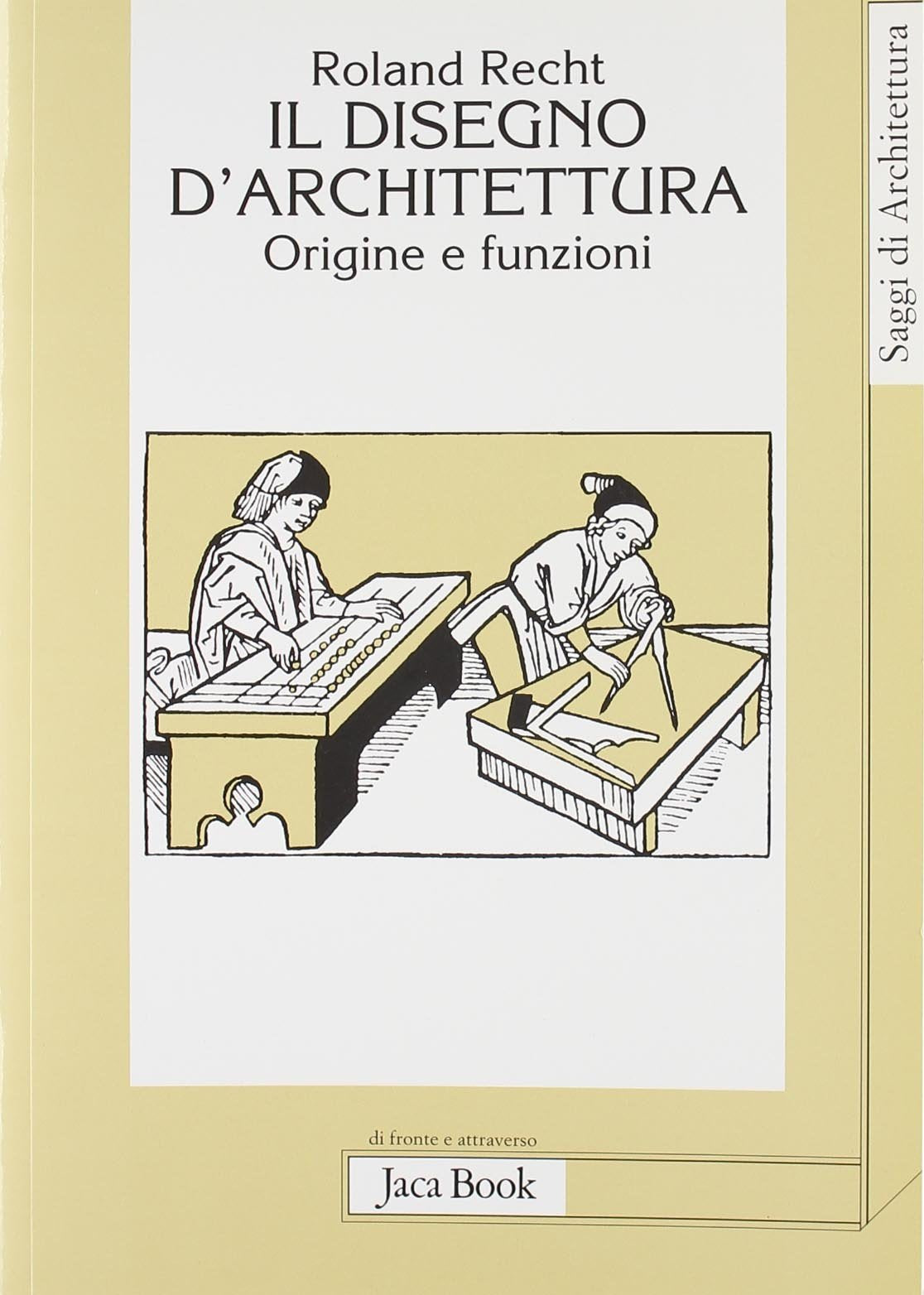 Il disegno d'architettura. Origine e funzioni (Di fronte e attr. Saggi di architettura) Architecture
