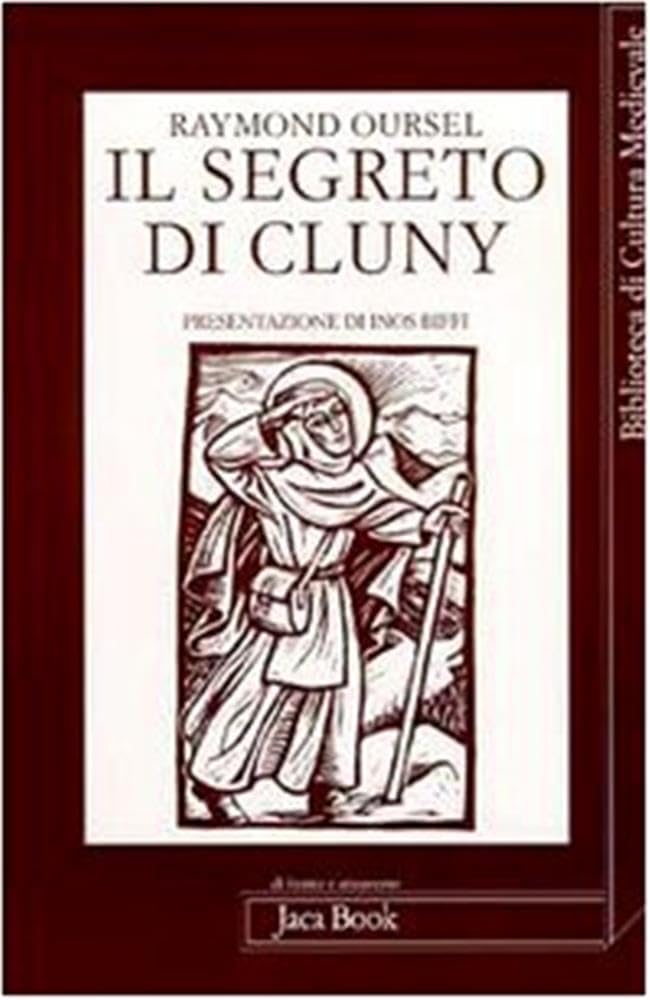 Il segreto di Cluny. Vita dei santi abati da Bernone a Pietro il Venerabile, 910-1156 Politics & Society