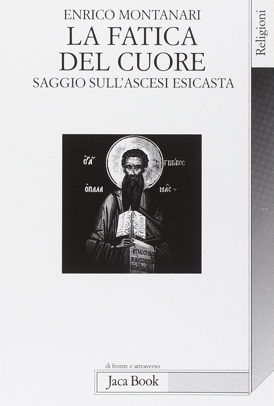 La fatica del cuore. Saggi sull'ascesi esicasta Religion & Esotericism