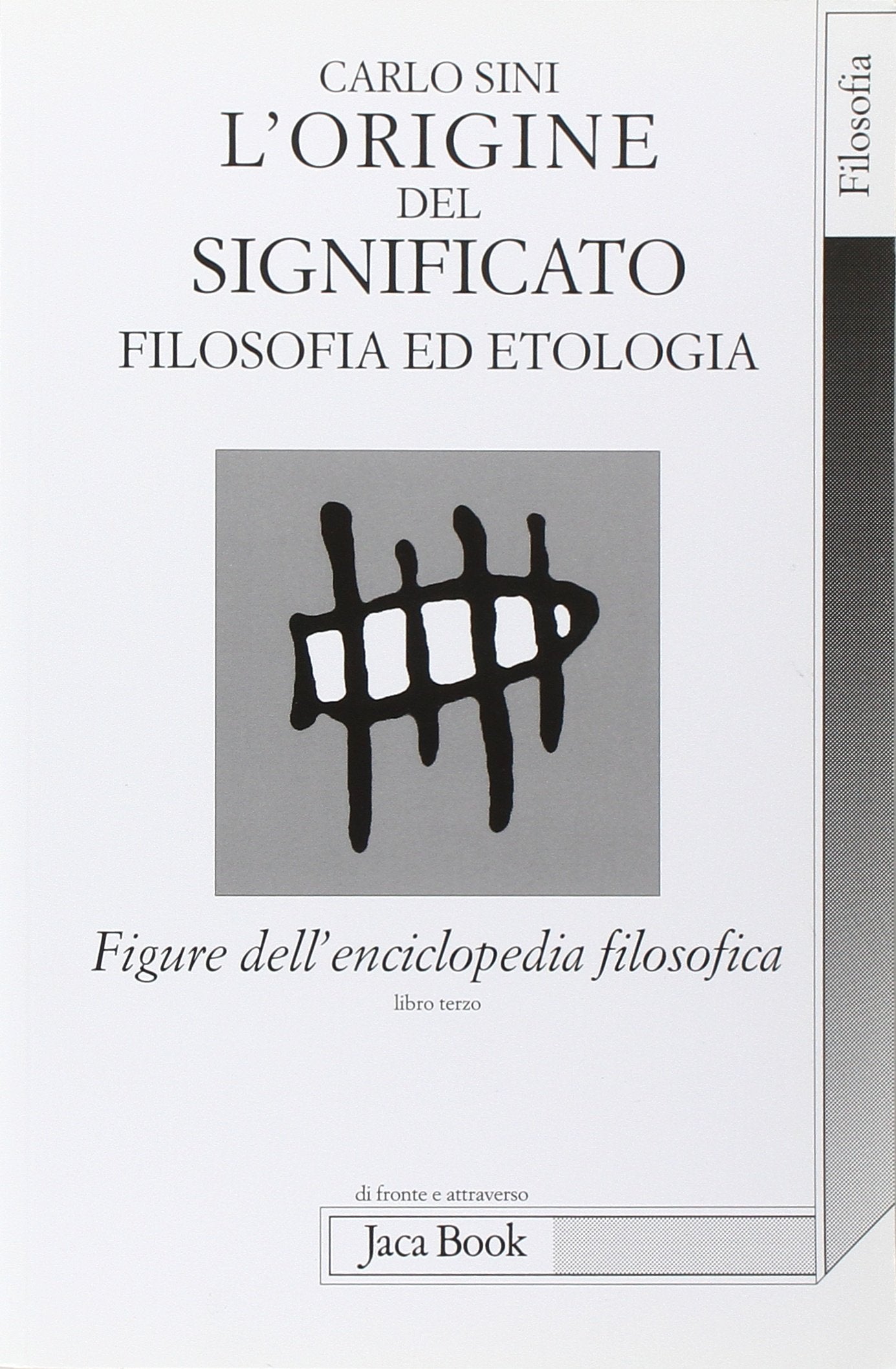 Figure dell'enciclopedia filosofica. L' origine del significato. Filosofia ed etologia (Vol. 3) (Di fronte e attr. Spoglio dell'Occidente) Philosophy