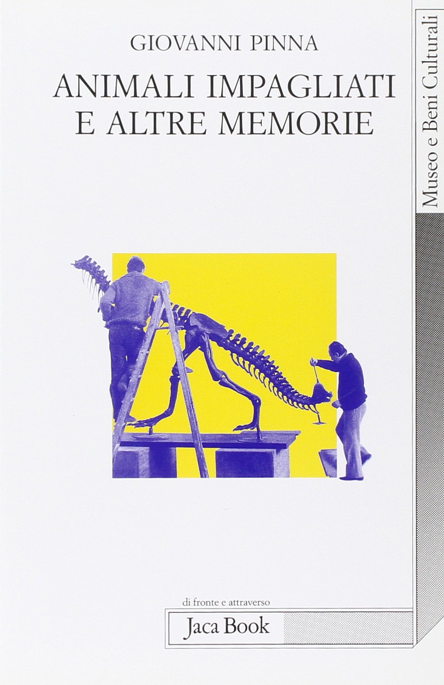 Animali impagliati e altre memorie. Ricordi di un direttore di museo con note di museologia (Di fronte e attr. Museo beni culturali, Band 748) Social Sciences