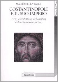 Costantinopoli e il suo impero. Arte, architettura, urbanistica nel millennio bizantino. Ediz. illustrata book