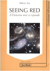 Seeing red. L'universo non si espande. Redshifts, cosmologia e scienza accademica book