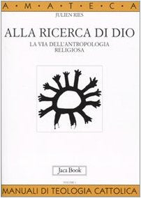 Alla ricerca di Dio. La via dell'antropologia religiosa. L'uomo alla ricerca di Dio (Vol. 1) book