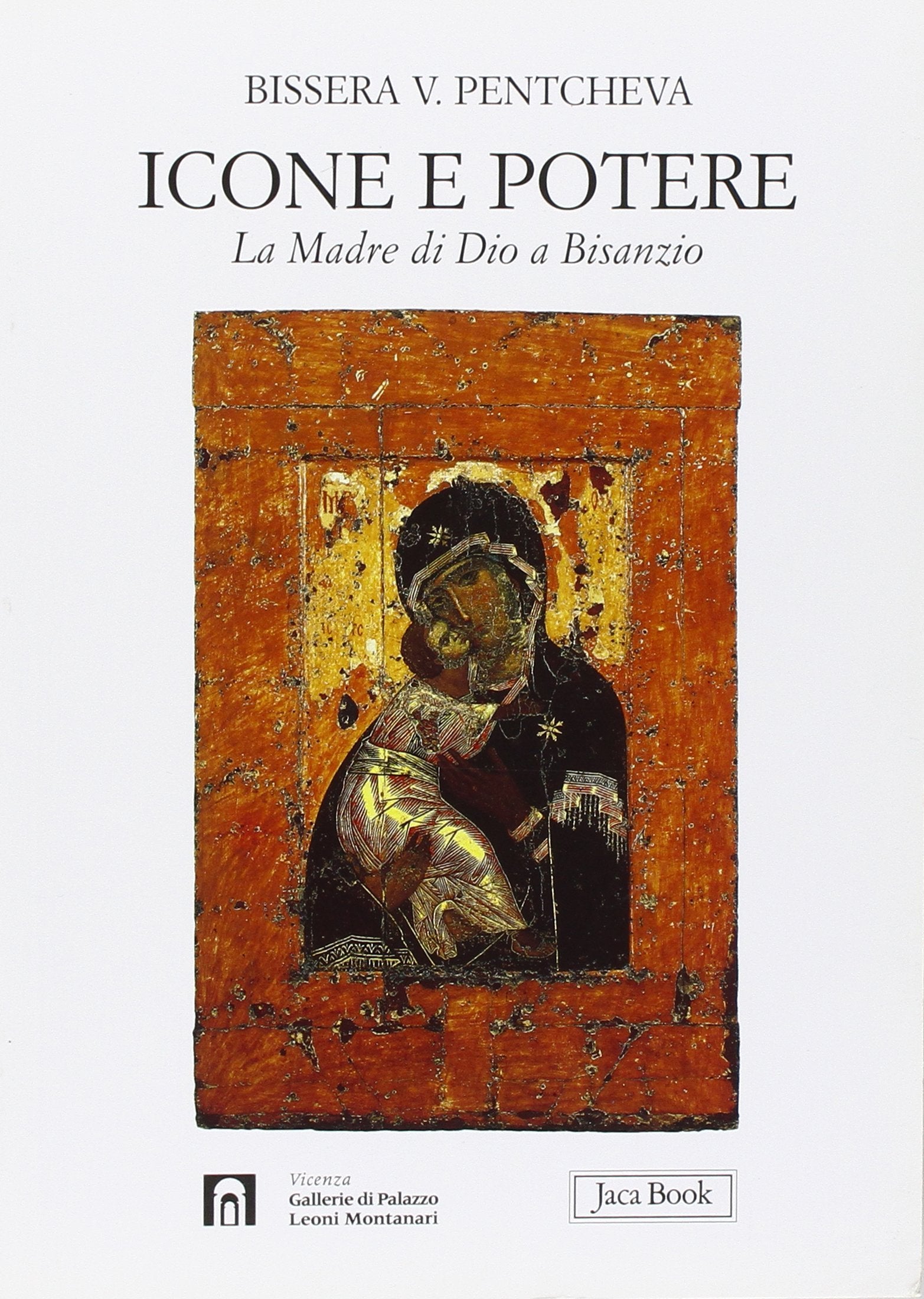 Icone e potere. La Madre di Dio a Bisanzio. Ediz. illustrata (Di fronte e attraverso. Storia dell'arte) Philosophy