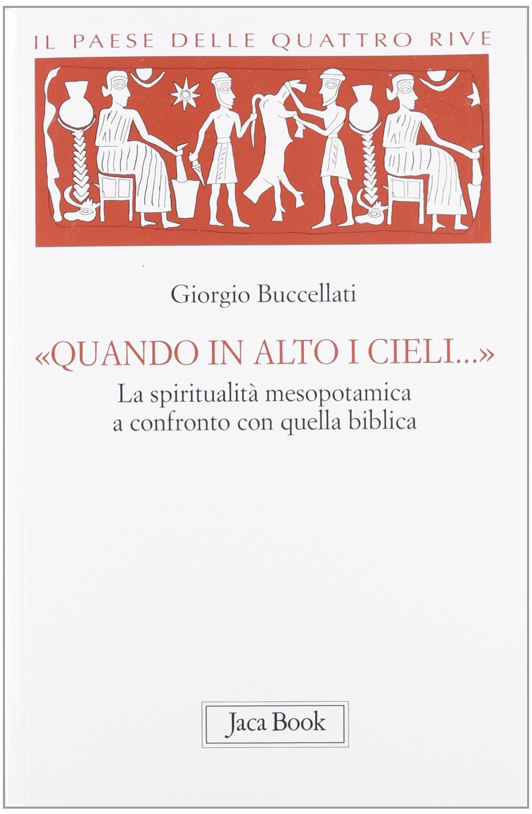 «Quando in alto i cieli...». La spiritualità mesopotamica a confronto con quella biblica Philosophy