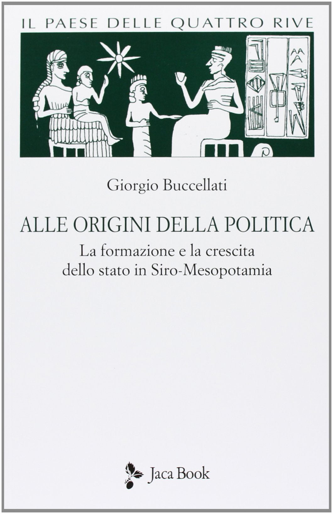 Il paese delle quattro rive. Corpus mesopotamico. Alle origini della politica. La formazione e la crescita dello Stato in Siro-Mesopotamia (Vol. 1) Natural Sciences