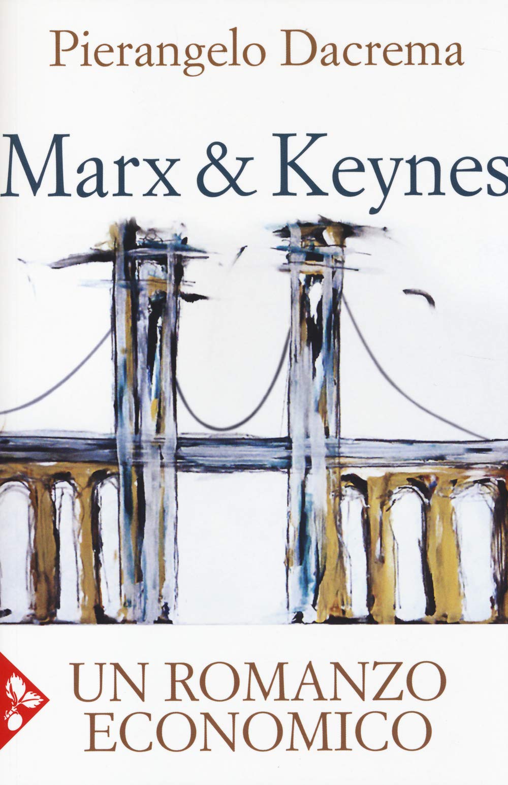 Marx & Keynes. Un romanzo economico Business, Finance & Career