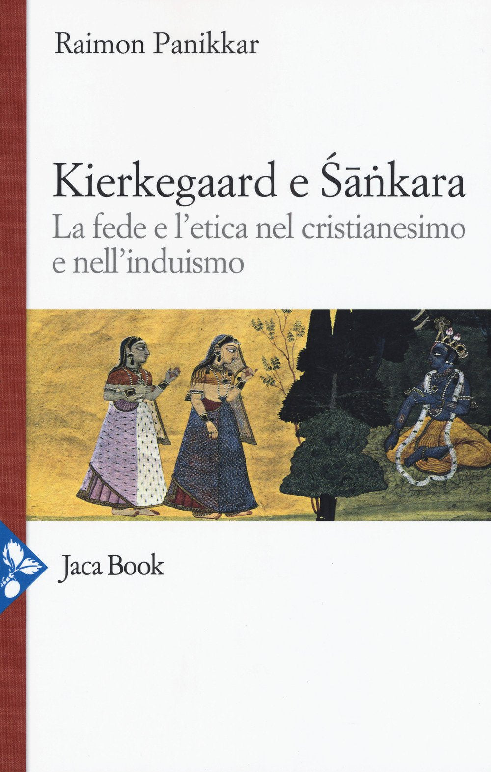 Kierkegaard e Sankara. La Fede e L'Etica Nel Cristianesimo e Nell'Induismo (Religioni) Philosophy