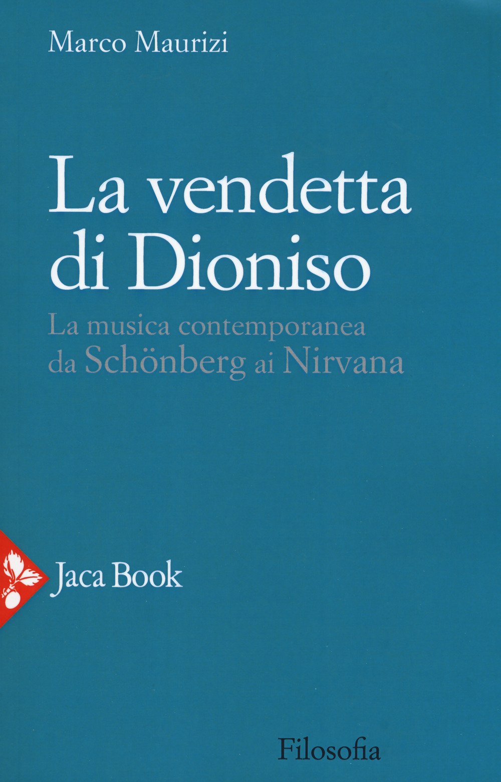 La vendetta di Dioniso. La musica contemporanea da Schönberg ai Nirvana Philosophy