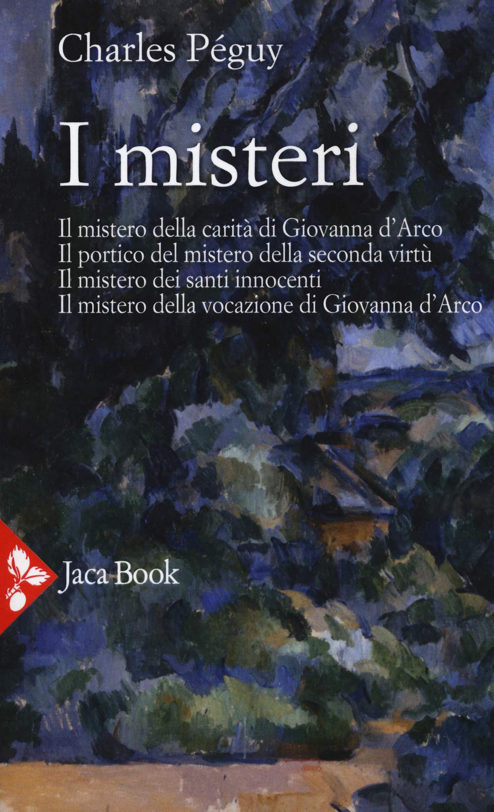 I misteri. Il mistero di Giovanna d'Arco. Il portico del mistero della seconda virtù. Il mistero dei santi innocenti. Il mistero della vocazione di Giovanna d'Arco (Jaca letteraria) Drama