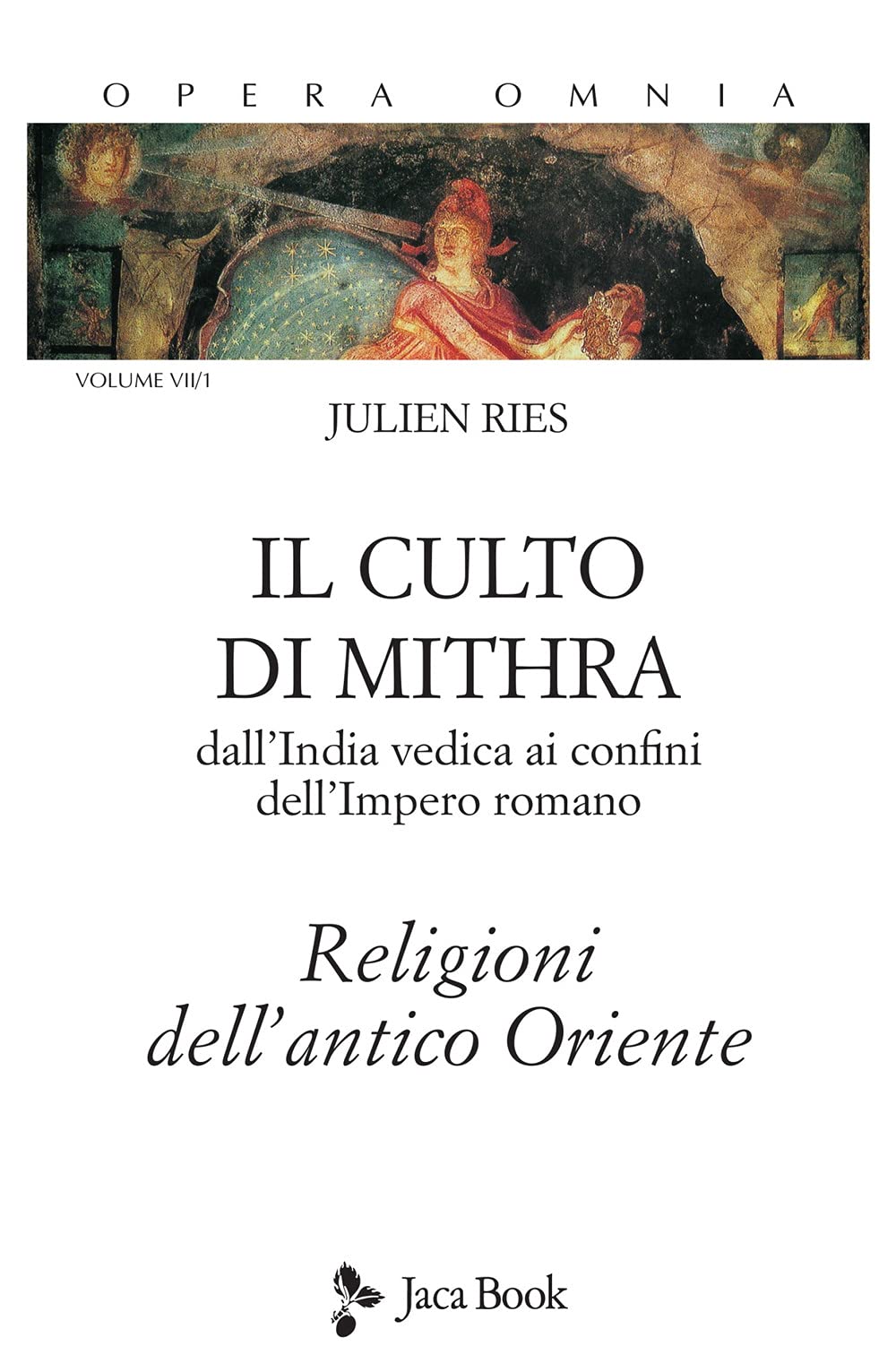 Opera omnia. Il culto di Mithra. Dall'India vedica ai confini dell'impero romano. Religioni dell'antico Oriente (Vol. 7/1) (Di fronte e attraverso. Ries opera omnia) Social Sciences