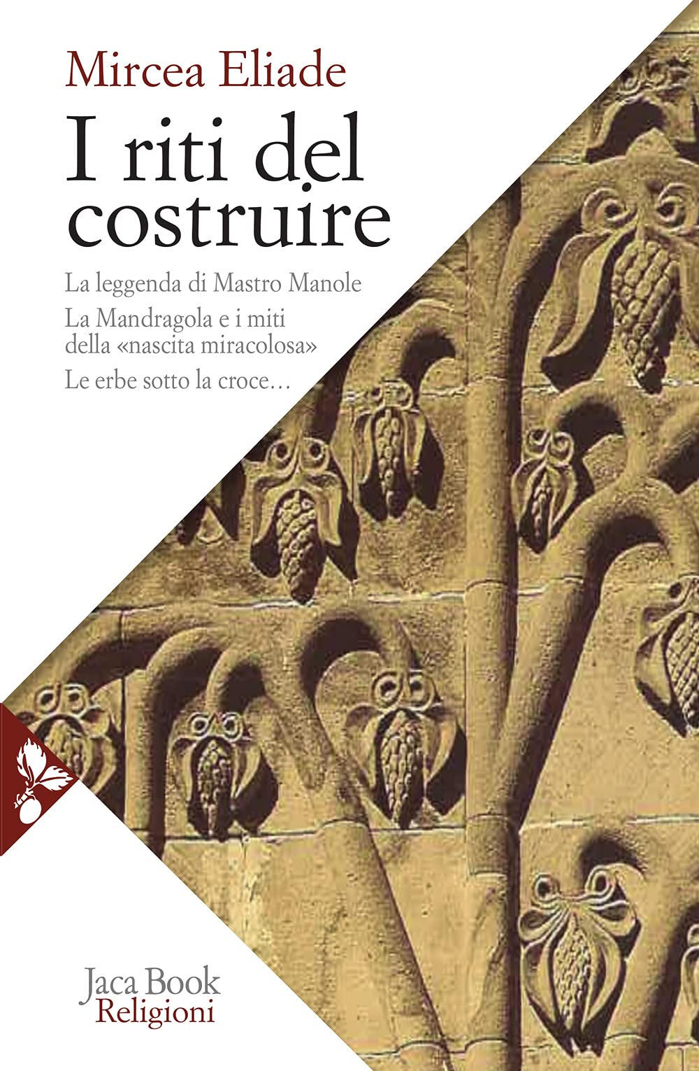I riti del costruire. Commenti alla leggenda di mastro Manole, la Mandragola e i miti della «Nascita miracolosa», Le erbe sotto la croce (Religioni) Philosophy
