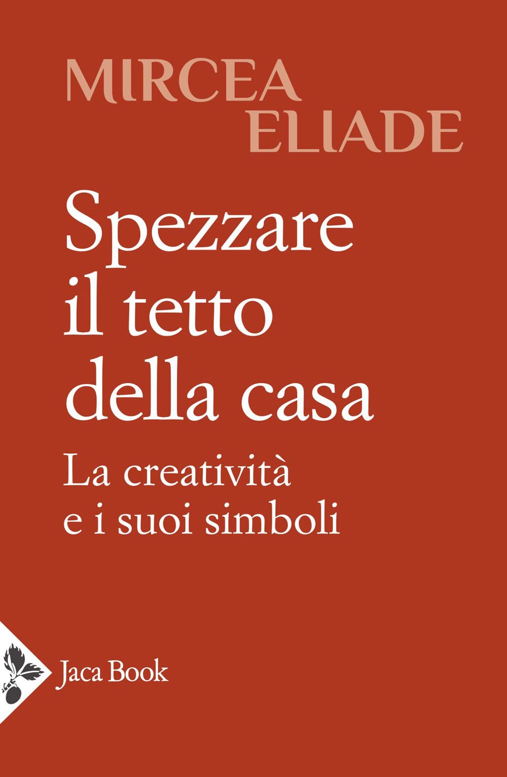 Spezzare il tetto della casa. La creatività e i suoi simboli (Antropologia) Religion & Esotericism