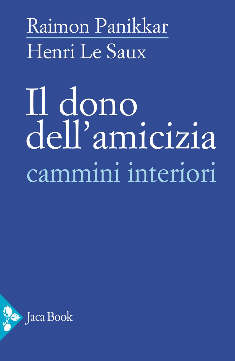 Il dono dell'amicizia. Cammini interiori (Saggi di Panikkar) Essays & Short Stories